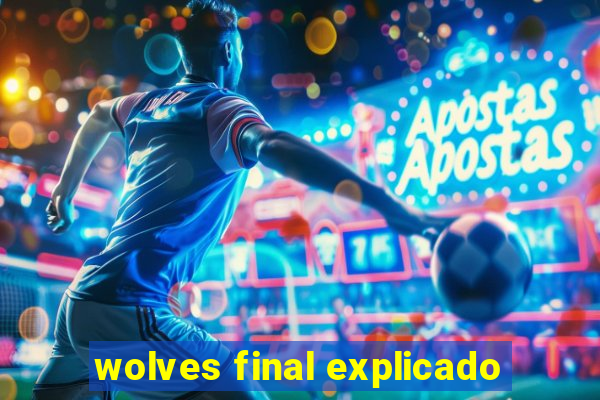 wolves final explicado